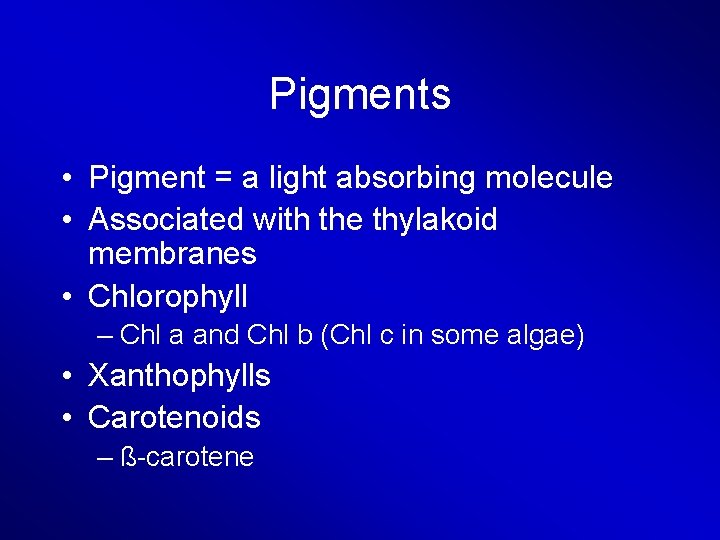 Pigments • Pigment = a light absorbing molecule • Associated with the thylakoid membranes