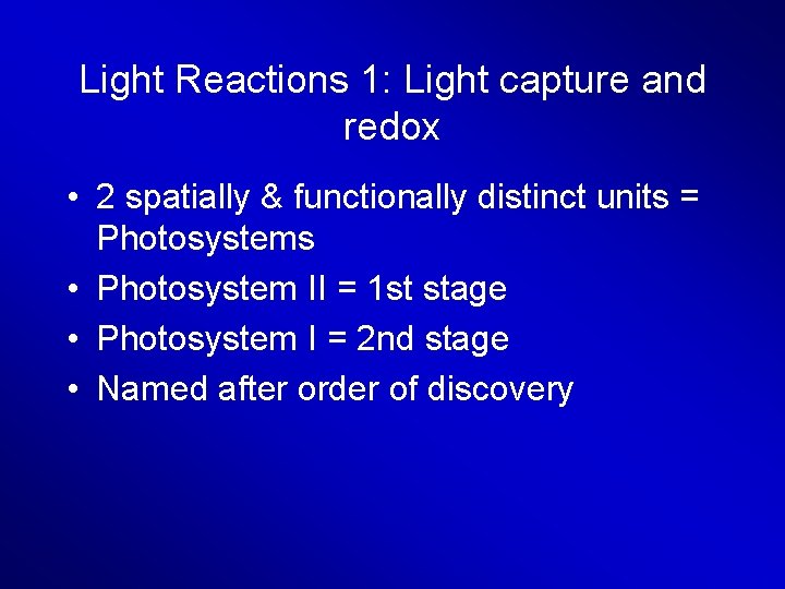 Light Reactions 1: Light capture and redox • 2 spatially & functionally distinct units