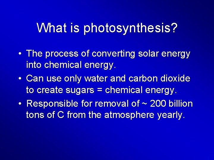 What is photosynthesis? • The process of converting solar energy into chemical energy. •