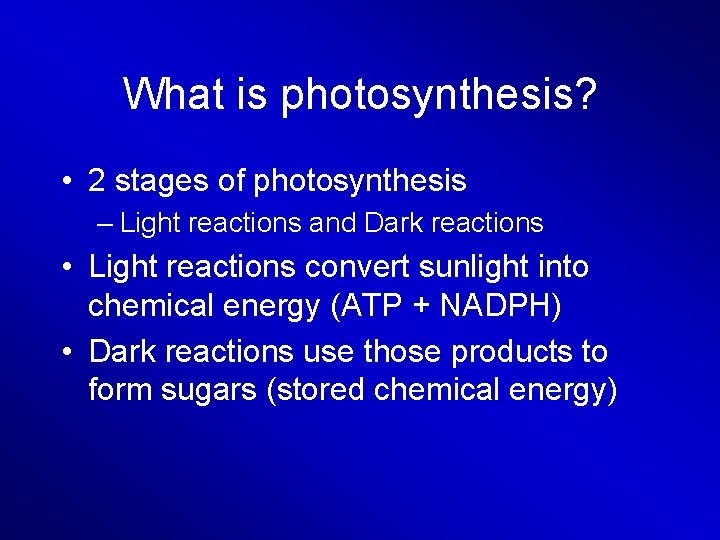 What is photosynthesis? • 2 stages of photosynthesis – Light reactions and Dark reactions