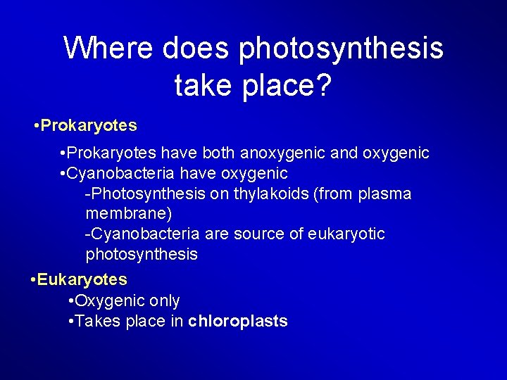 Where does photosynthesis take place? • Prokaryotes have both anoxygenic and oxygenic • Cyanobacteria
