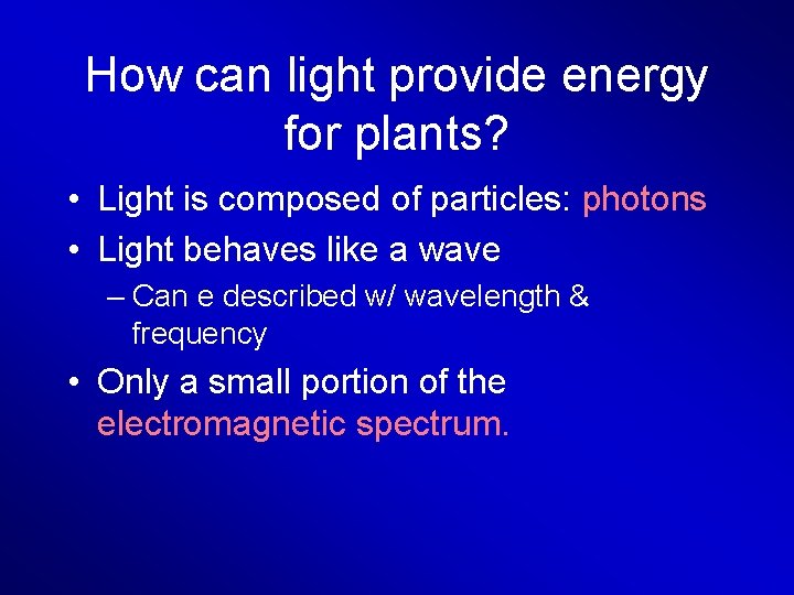 How can light provide energy for plants? • Light is composed of particles: photons