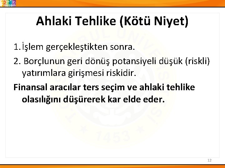 Ahlaki Tehlike (Kötü Niyet) 1. İşlem gerçekleştikten sonra. 2. Borçlunun geri dönüş potansiyeli düşük