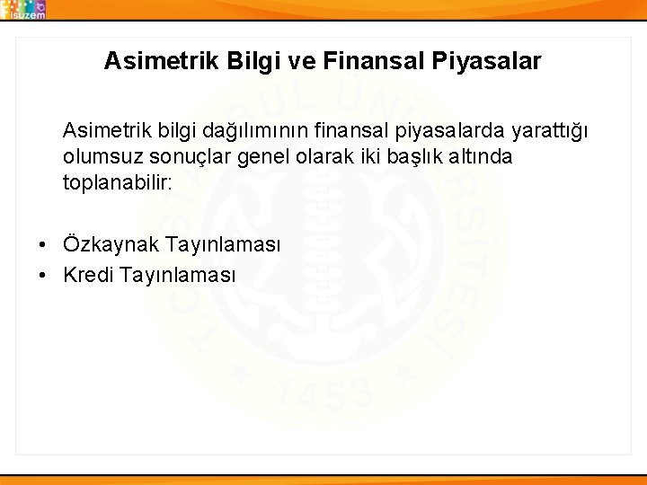 Asimetrik Bilgi ve Finansal Piyasalar Asimetrik bilgi dağılımının finansal piyasalarda yarattığı olumsuz sonuçlar genel