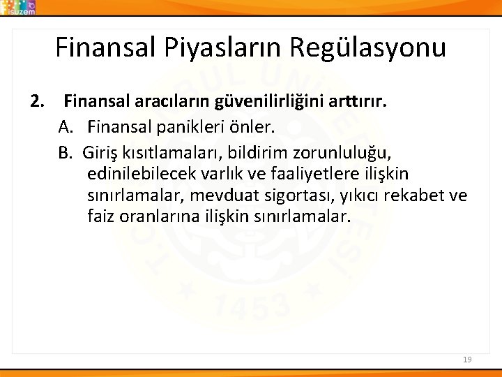 Finansal Piyasların Regülasyonu 2. Finansal aracıların güvenilirliğini arttırır. A. Finansal panikleri önler. B. Giriş