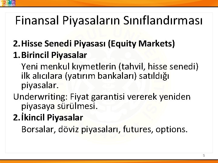 Finansal Piyasaların Sınıflandırması 2. Hisse Senedi Piyasası (Equity Markets) 1. Birincil Piyasalar Yeni menkul