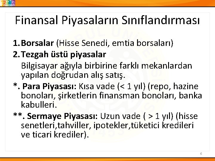 Finansal Piyasaların Sınıflandırması 1. Borsalar (Hisse Senedi, emtia borsaları) 2. Tezgah üstü piyasalar Bilgisayar