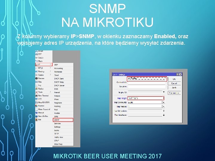 SNMP NA MIKROTIKU Z kolumny wybieramy IP>SNMP, w okienku zaznaczamy Enabled, oraz wpisujemy adres