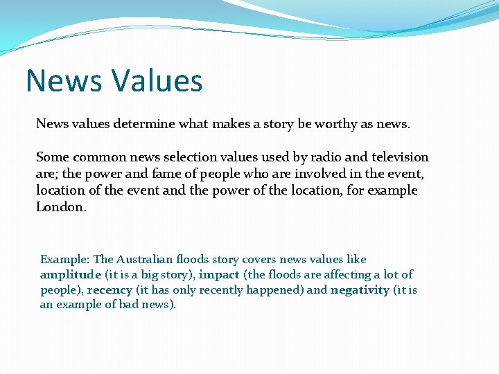 News Values News values determine what makes a story be worthy as news. Some