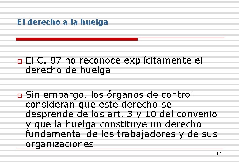 El derecho a la huelga o o El C. 87 no reconoce explícitamente el