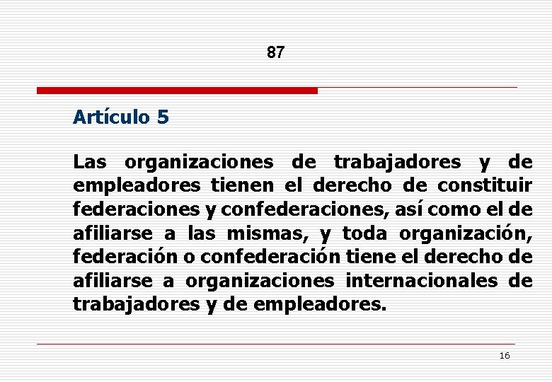 87 Artículo 5 Las organizaciones de trabajadores y de empleadores tienen el derecho de