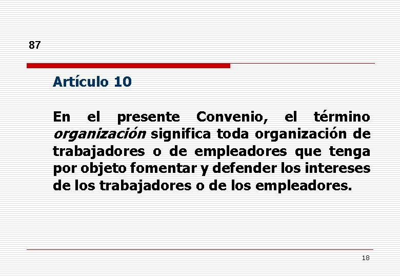 87 Artículo 10 En el presente Convenio, el término organización significa toda organización de