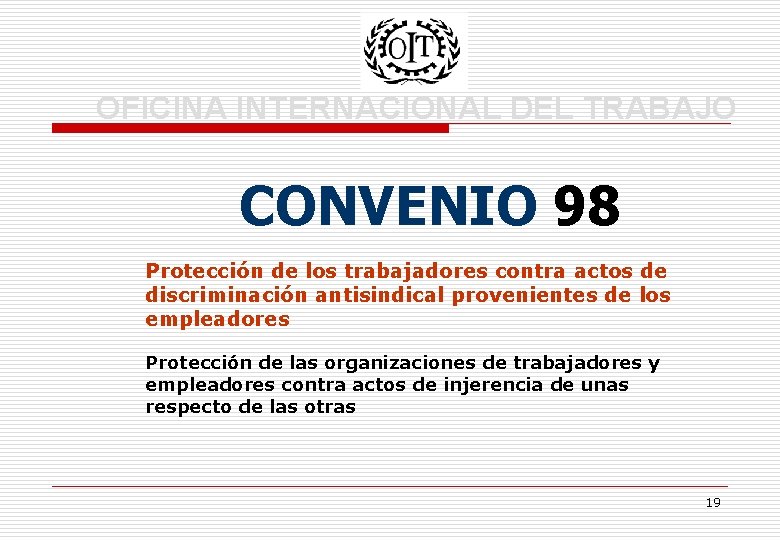 OFICINA INTERNACIONAL DEL TRABAJO CONVENIO 98 Protección de los trabajadores contra actos de discriminación