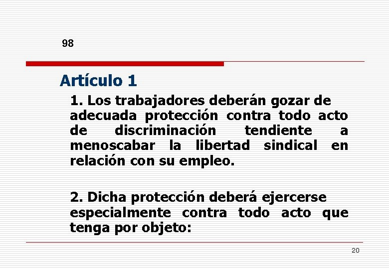 98 Artículo 1 1. Los trabajadores deberán gozar de adecuada protección contra todo acto