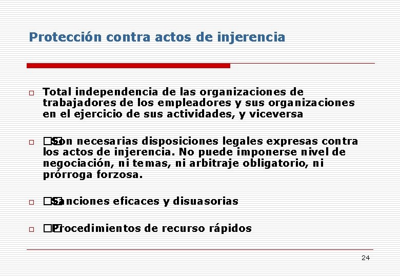 Protección contra actos de injerencia o o Total independencia de las organizaciones de trabajadores