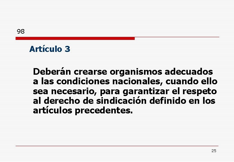 98 Artículo 3 Deberán crearse organismos adecuados a las condiciones nacionales, cuando ello sea