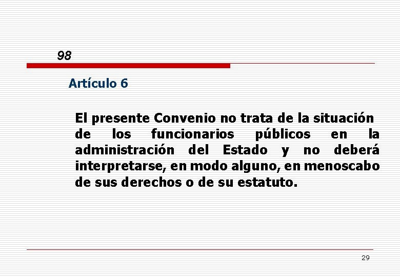 98 Artículo 6 El presente Convenio no trata de la situación de los funcionarios