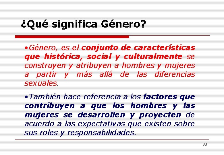 ¿Qué significa Género? • Género, es el conjunto de características que histórica, social y