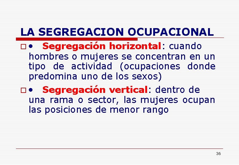 LA SEGREGACION OCUPACIONAL o · Segregación horizontal: cuando hombres o mujeres se concentran en