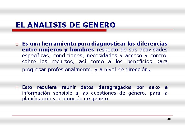 EL ANALISIS DE GENERO o Es una herramienta para diagnosticar las diferencias entre mujeres