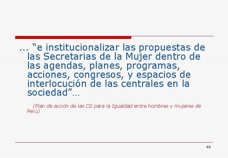 … “e institucionalizar las propuestas de las Secretarias de la Mujer dentro de las