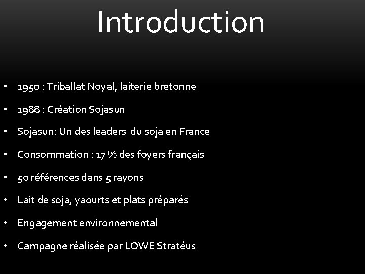 Introduction • 1950 : Triballat Noyal, laiterie bretonne • 1988 : Création Sojasun •