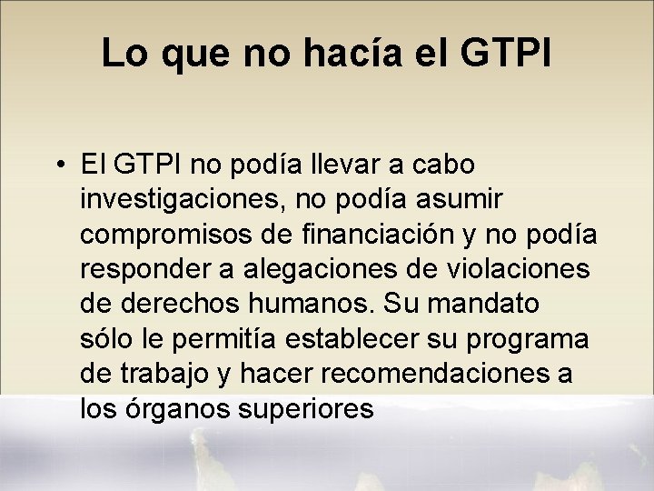 Lo que no hacía el GTPI • El GTPI no podía llevar a cabo