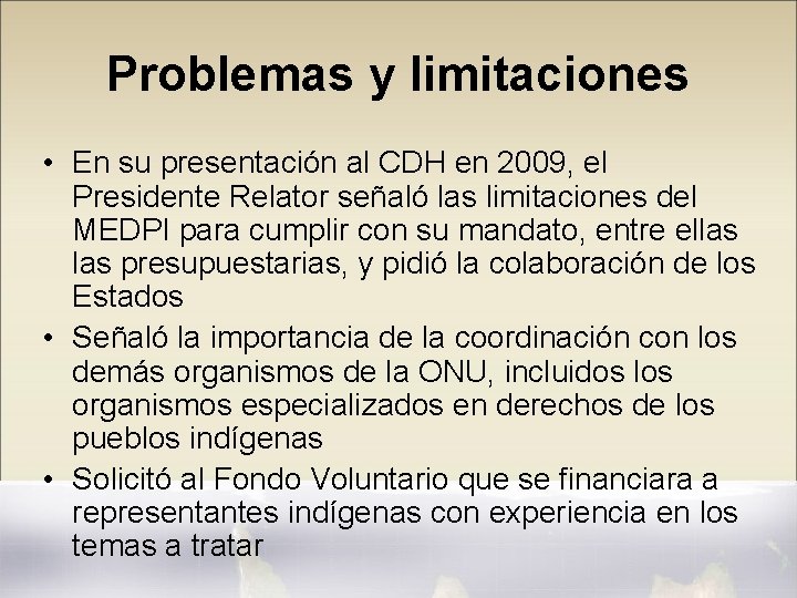 Problemas y limitaciones • En su presentación al CDH en 2009, el Presidente Relator