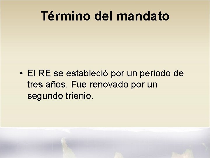 Término del mandato • El RE se estableció por un periodo de tres años.