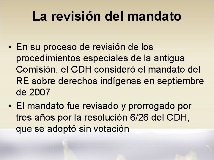 La revisión del mandato • En su proceso de revisión de los procedimientos especiales