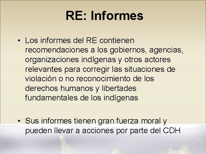 RE: Informes • Los informes del RE contienen recomendaciones a los gobiernos, agencias, organizaciones