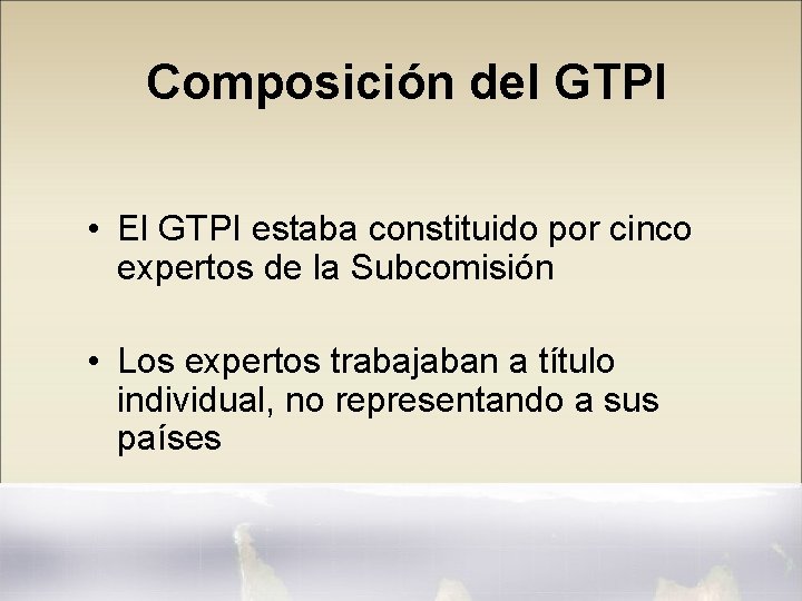Composición del GTPI • El GTPI estaba constituido por cinco expertos de la Subcomisión
