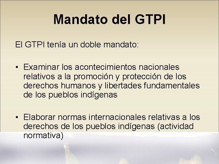 Mandato del GTPI El GTPI tenía un doble mandato: • Examinar los acontecimientos nacionales