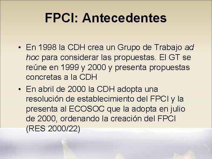 FPCI: Antecedentes • En 1998 la CDH crea un Grupo de Trabajo ad hoc