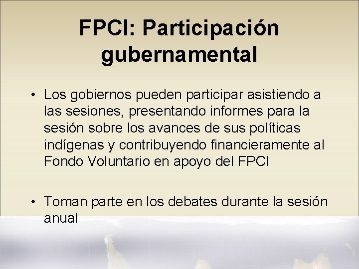 FPCI: Participación gubernamental • Los gobiernos pueden participar asistiendo a las sesiones, presentando informes