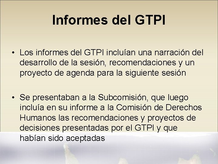 Informes del GTPI • Los informes del GTPI incluían una narración del desarrollo de