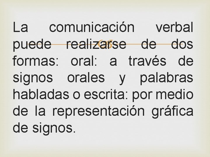 La comunicación verbal puede realizarse de dos formas: oral: a través de signos orales
