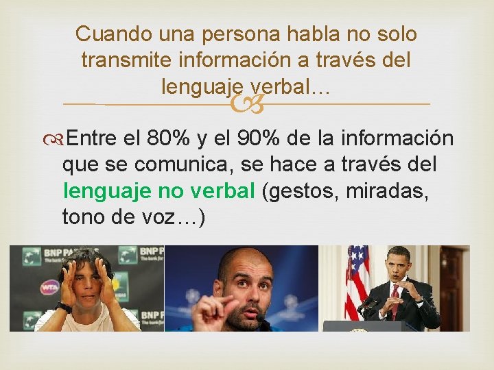 Cuando una persona habla no solo transmite información a través del lenguaje verbal… Entre