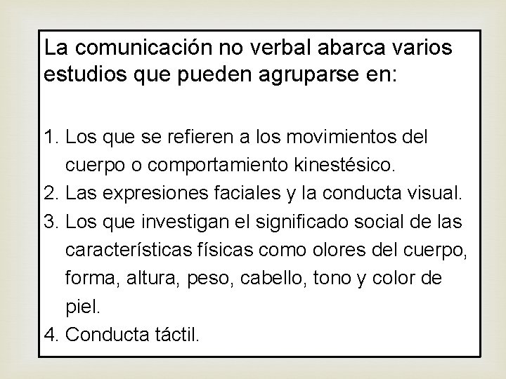 La comunicación no verbal abarca varios estudios que pueden agruparse en: 1. Los que