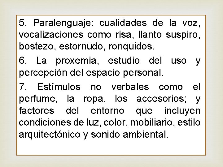 5. Paralenguaje: cualidades de la voz, vocalizaciones como risa, llanto suspiro, bostezo, estornudo, ronquidos.