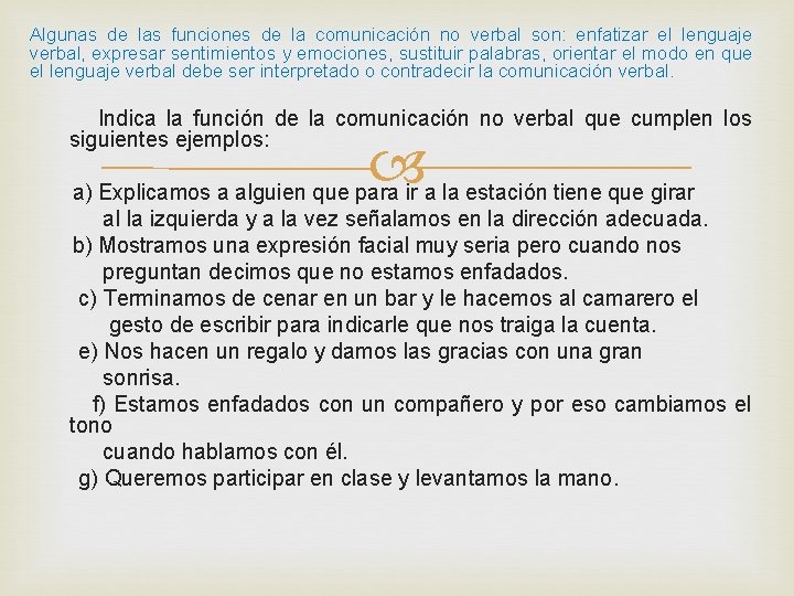 Algunas de las funciones de la comunicación no verbal son: enfatizar el lenguaje verbal,