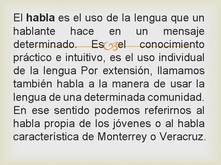 El habla es el uso de la lengua que un hablante hace en un