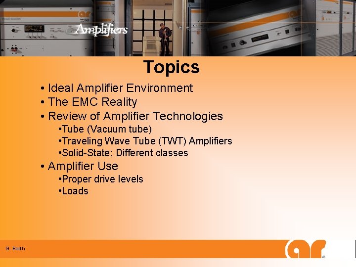 Topics • Ideal Amplifier Environment • The EMC Reality • Review of Amplifier Technologies
