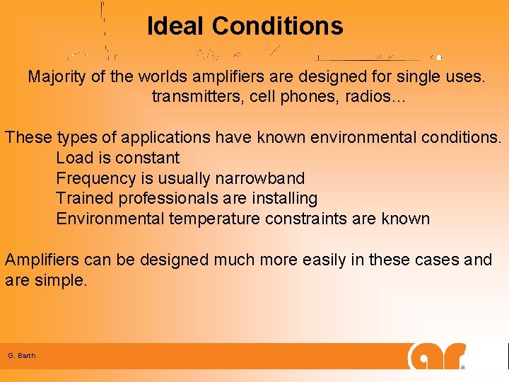 Ideal Conditions Majority of the worlds amplifiers are designed for single uses. transmitters, cell