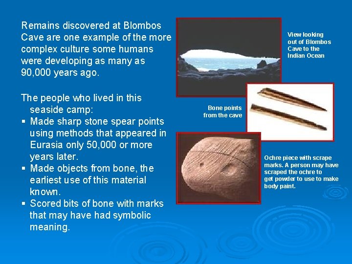 Remains discovered at Blombos Cave are one example of the more complex culture some