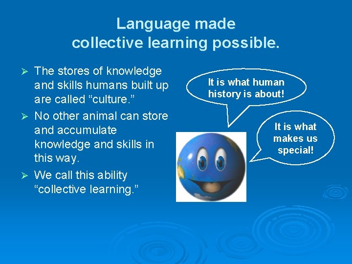 Language made collective learning possible. The stores of knowledge and skills humans built up