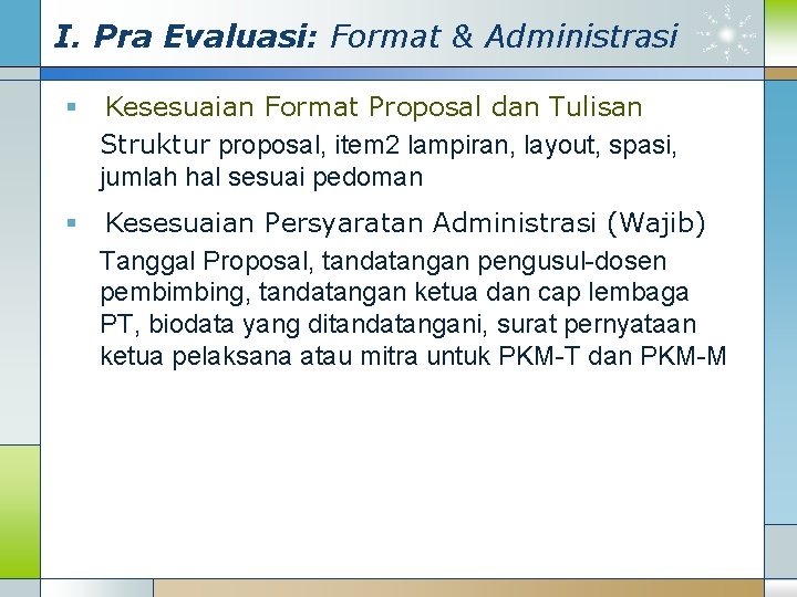 I. Pra Evaluasi: Format & Administrasi § Kesesuaian Format Proposal dan Tulisan Struktur proposal,