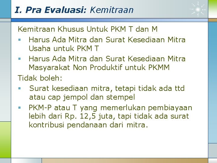 I. Pra Evaluasi: Kemitraan Khusus Untuk PKM T dan M § Harus Ada Mitra