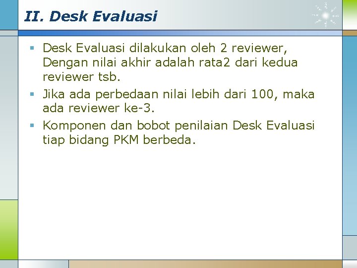 II. Desk Evaluasi § Desk Evaluasi dilakukan oleh 2 reviewer, Dengan nilai akhir adalah