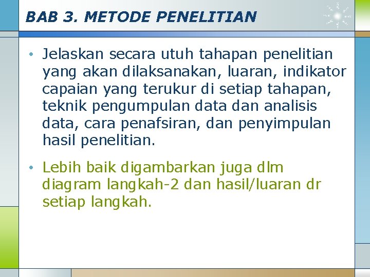 BAB 3. METODE PENELITIAN • Jelaskan secara utuh tahapan penelitian yang akan dilaksanakan, luaran,